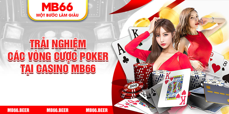 Trải nghiệm các vòng cược Poker tại casino MB66