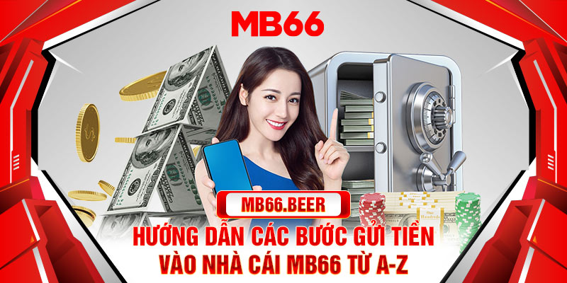 Hướng dẫn các bước gửi tiền vào nhà cái MB66 từ A-Z