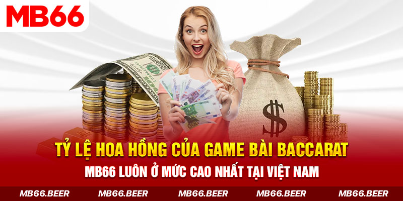 Tỷ lệ hoa hồng của game bài Baccarat MB66 luôn ở mức cao nhất tại Việt Nam