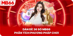 Dàn đề 36 số bất tử MB66 phân tích phương pháp chơi