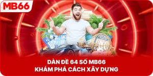 Dàn Đề 64 Số MB66 khám phá cách xây dựng